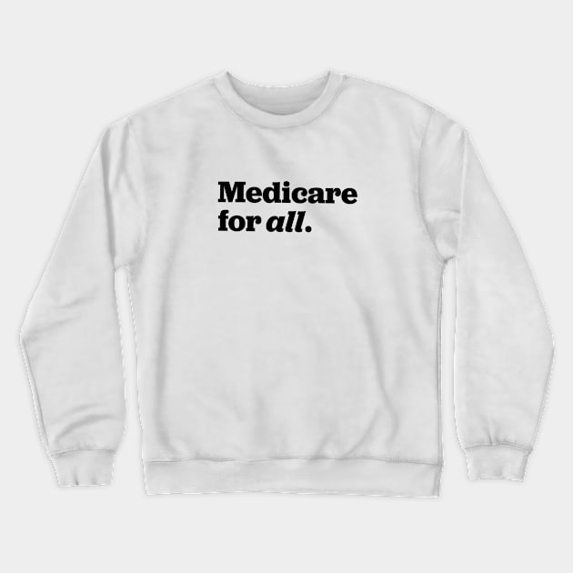 Medicare For All Crewneck Sweatshirt by Shelly’s